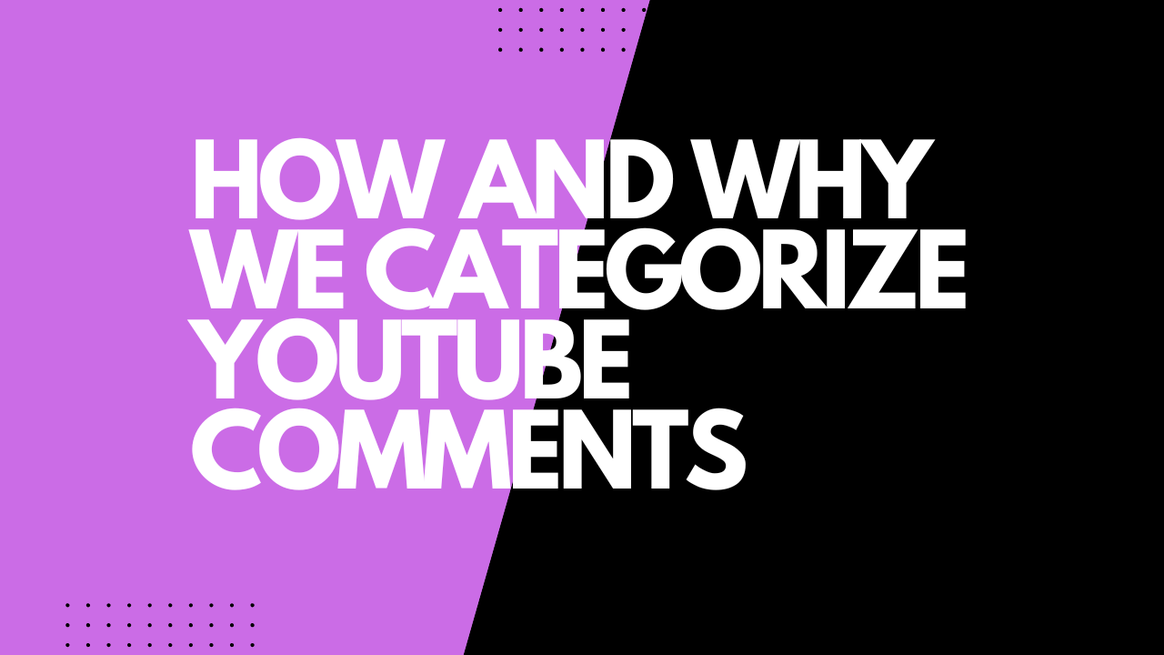 How We Categorize YouTube Comments: Understanding What Your Audience Really Wants